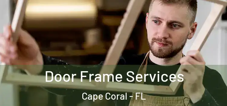  Door Frame Services Cape Coral - FL