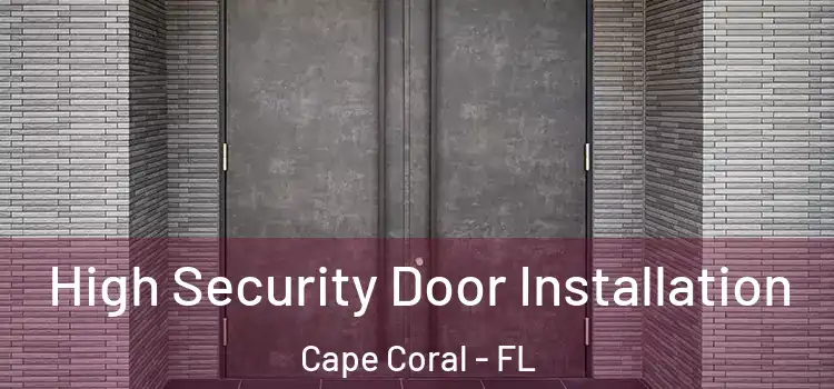  High Security Door Installation Cape Coral - FL